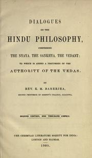 Cover of: Dialogues on the Hindu philosophy, comprising the Nyaya, the Sankhya, the Vedant: to which is added a discussion of the authority of the Vedas