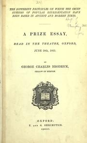 Cover of: The different principles on which the chief systems of popular representation have been based in ancient and modern times: a prize essay, read in the Theatre, Oxford, June 20th, 1855.