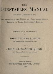 Cover of: The constables' manual containing a summary of the law relating to the duties of constables, being a revision of Jones' constables' manual by John Thomas Loftus