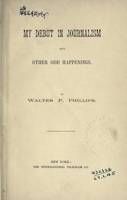 Cover of: My debut in journalism and other odd happenings. by Walter Polk Phillips