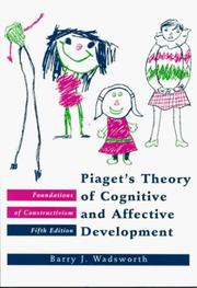 Cover of: Piaget's theory of cognitive and affective development by Barry J. Wadsworth, Barry J. Wadsworth