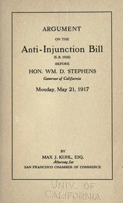 Argument on the Anti-Injunction Bill (S.B. 1035) before Hon. Wm. D. Stephens, Governor of California, Monday, May 21, 1917 by Max J. Kuhl