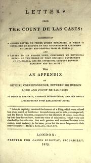 Cover of: Letters from the Count de Las Cases, consisting of a second letter to Prince Lucien Bonaparte, in which is contained an account of the circumstances attending his arrest and removal from St. Helena, and a letter to Sir Hudson Lowe, comprising an historical detail of the whole of that officer's government at St. Helena, and his oppressive conduct towards Napoleon and his suite.