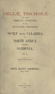 Cellae trichorae and other Christian antiquities in the Byzantine provinces of Sicily with Calabria and North Africa including Sardinia by Edwin Hanson Freshfield