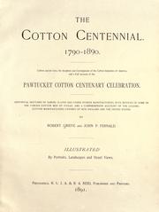 Cover of: The cotton centennial, 1790-1890.: Cotton and its uses, the inception and development of the cotton industries of America, and a full account of the Pawtucket cotton centenary celebration.