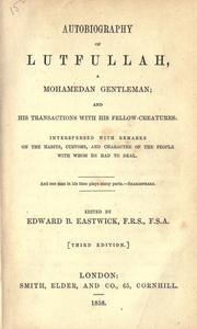 Cover of: Autobiography of Lutfullah, a Mohammedan gentleman: and his translations with his fellow-creatures : interspersed with remarks on the habits, customs, and character of the people with whom he had to deal