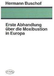 Cover of: Erste Abhandlung über die Moxibustion in Europa. Hermann Buschof - Das genau untersuchte und auserfundene Podagra, Vermittelst selbst sicher=eigenen Genäsung und erlösenden Huelff=Mittels: Neudr. der ersten europäischen Abhandlung über  die Moxibustion nach der Breslauer Ausgabe von 1677, herausgegeben, bearbeitet und kommentiert von Wolfgang Michel