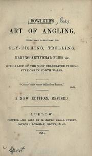 Cover of: Bowlker's art of angling: containing directions for fly-fishing, trolling, making artficial flies, &c. : with a list of the most celebrated fishing stations in North Wales.