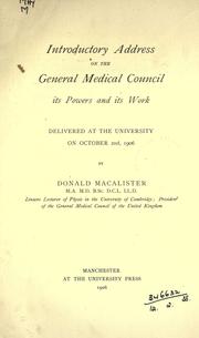 Cover of: Introductory address on the General medical council: its powers and its work, delivered at the University on October 2nd, 1906