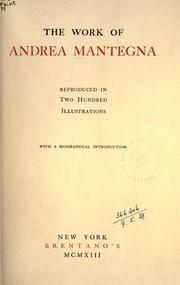 Cover of: The work of Andrea Mantegna: reproduced in two hundred illustrations; with a biographical introduction.