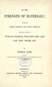 Cover of: On the strength of materials: containing various original and useful formulae, specially applied to tubular bridges, wrought iron and cast iron beams, etc.