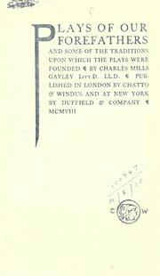 Cover of: Plays of our forefathers and some of the traditions upon which the plays were founded. by Charles Mills Gayley