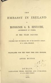 Cover of: The embassy in Ireland of Monsignor G.B. Rinuccini, Archbishop of Fermo, in the years 1645-1649.: Published from the original MSS. in the Rinuccini Library