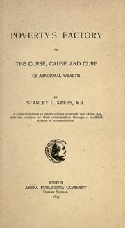 Cover of: Poverty's factory: or the curse, cause and cure of abnormal wealth