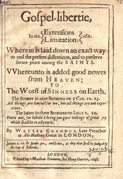 Cover of: Gospel-libertie: in the extensions [and] limitations of it. Wherein is laid down an exact way to end the present dissentions, and to preserve future peace among the saints.  VVhereunto is added good newes from Heaven, to the worst of sinners on earth.  The former in nine sermons on I Cor. 10. 23 ...  The latter in three sermons on Luke 2. 10 ...