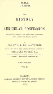 Cover of: The history of auricular confession, religiously, morally, and politically considered, among ancient and modern nations. by C. de Lasteyrie