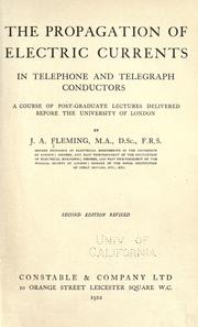 Cover of: The propagation of electric currents in telephone and telegraph conductors: a course of post-graduate lectures delivered before the University of London