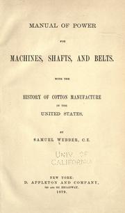 Cover of: Manual of power for machines, shafts, and belts: with the history of cotton manufacture in the United States