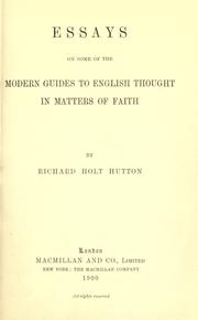 Cover of: Essays on some of the modern guides of English thought in matters of faith. by Richard Holt Hutton