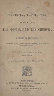 Cover of: The Christian instructed in the ways of the Gospel and the church: a series of discourses delivered in St. James Church, Goshen, N. Y. during the years 1840-42