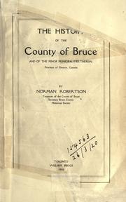 Cover of: The history of the County of Bruce and of the minor municipalities therein, Province of Ontario, Canada by Robertson, Norman