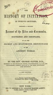 Cover of: The history of initiation, in twelve lectures: comprising detailed account of the rites and ceremonies, doctrines and discipline of all the secret and mysterious institutions of the ancient world