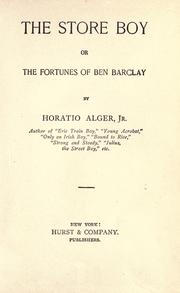 Cover of: The store boy; or, The fortunes of Ben Barclay. by Horatio Alger, Jr., Horatio Alger, Jr.