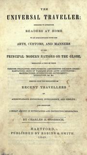 Cover of: The universal traveller: designed to introduce readers at home to an acquaintance with the arts, customs, and manners of the principal modern nations on the globe.