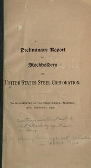 Cover of: Preliminary report to stockholders of United States steel corporation.: To be submitted at the first annual meeting, 17th February, 1902.