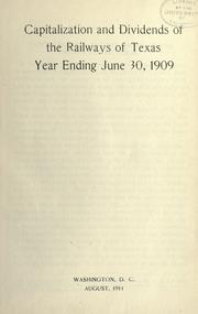 Cover of: Capitalization and dividends of the railways of Texas, year ending June 30, 1909.