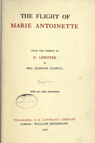 The flight of Marie Antoinette by G. Lenotre