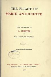 Cover of: The flight of Marie Antoinette by G. Lenotre, Maud Margaret Key Stawell (Mrs. Rodolph Stawell), G. Lenotre