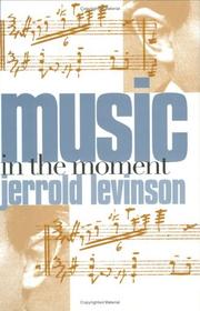 Cover of: Music in the moment by Jerrold Levinson