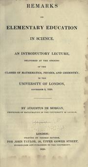 Cover of: Remarks on elementary education in science.: An introductory lecture, delivered at the opening of the classes of mathematics, physics, and chemistry, in the University of London, November 2, 1830.