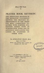 Cover of: Prayer book revision: the irreducible minimum of the Hickleton Conference, showing the proposed rearrangement of the order for holy communion : together with further suggestions