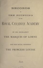 Records of the founding of the Royal Canadian Academy by His Excellency the Marquis of Lorne and Her Royal Highness the Princess Louise, 1879-80 by Royal Canadian Academy of Arts.