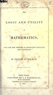 Cover of: The logic and utility of mathematics, with the best methods of instruction explained and illustrated.