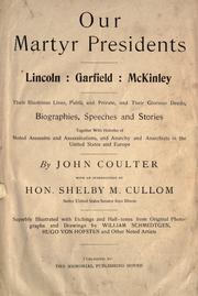 Cover of: Our martyr presidents: Lincoln, Garfield, McKinley, their illustrious lives, public and private, and their glorious deeds. Biographies, speeches, and stories, together with histories of noted assassins and assassination, and anarchy and anarchists in the United States and Europe