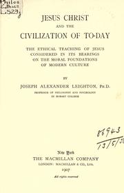 Cover of: Jesus Christ and the civilization of to-day: the ethical teaching of Jesus considered in its bearings on the moral foundations of modern culture.