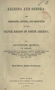 Cover of: Arizona and Sonora: the geography, history, and resources of the silver region of North America. by Sylvester Mowry