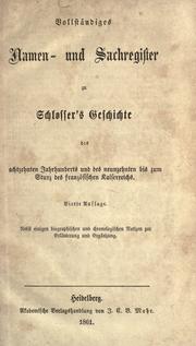 Cover of: Vollst©·andiges Namen- und Sachregister zu Schlosser's Geschichte des achtzehnten Jahrhunderts und des neunzehnten bis zum Sturz des franz©·osischen Kaiserreichs: nebst einigen biographischen und chronologischen Notizen zur Erl©·auterung und Erg©·anz