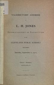 Cover of: Valedictory address of L. H. Jones: superintendent of instruction of the Cleveland Public Schools delivered Saturday, September 6, 1902, in Grays' Armory, Cleveland, O.