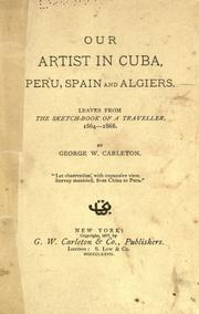 Cover of: Our artist in Cuba, Peru, Spain and Algiers by George Washington Carleton