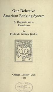 Our defective American banking system by Gookin, Frederick William