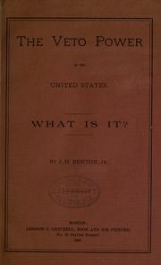 The veto power in the United States by Josiah H. Benton