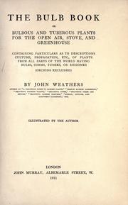 Cover of: The bulb book: or, Bulbous and tuberous plants for the open air,  stove, and greenhouse, containing particulars as to descriptions, culture, propagation, etc., of plants from all parts of the world having bulbs, corms, tubers, or rhizomes (orchids excluded)