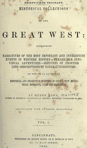 Cover of: Historical collections of the Great West: containing narratives of the most important and interesting events in western history -- remarkable individual adventures -- sketches of frontier life -- descriptions of natural curiosities: to which is appended historical and descriptive sketches of Oregon, New Mexico, Minnesota, Utah, and California