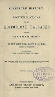 Cover of: Scripture history, or, Contemplations on the historical passages of the Old and New Testaments by Joseph Hall, Joseph Hall