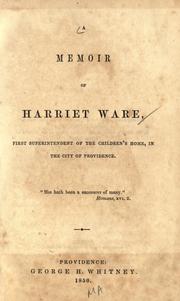 Cover of: A memoir of Harriet Ware, first superintendent of the Children's home, in the city of Providence ... by Francis Wayland