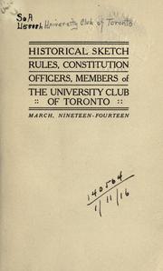 Cover of: Historical sketch, rules, constitution, officers, members: of the University Club of Toronto, March, Nineteen-fourteen.